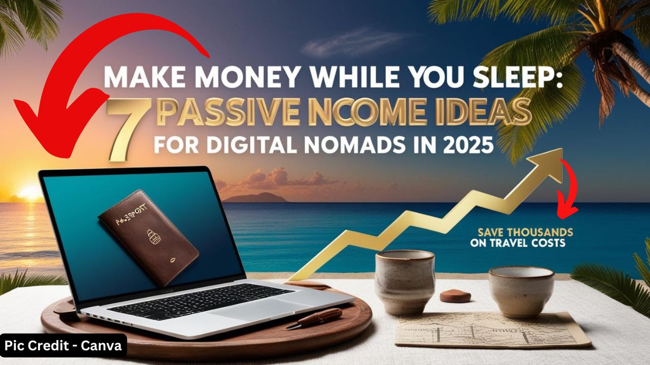 Make Money While You Sleep: 7 Passive Income Ideas for Digital Nomads In 2025