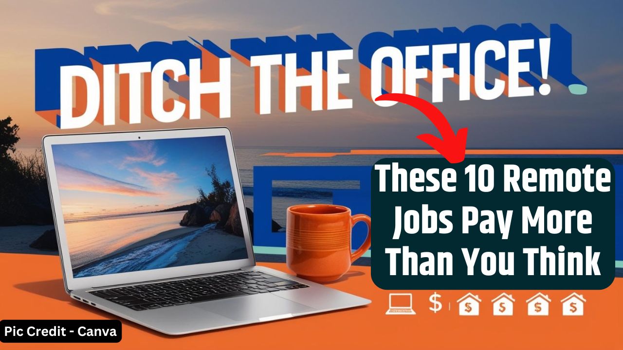 Ditch the Office! These 10 Remote Jobs Pay More Than You Think