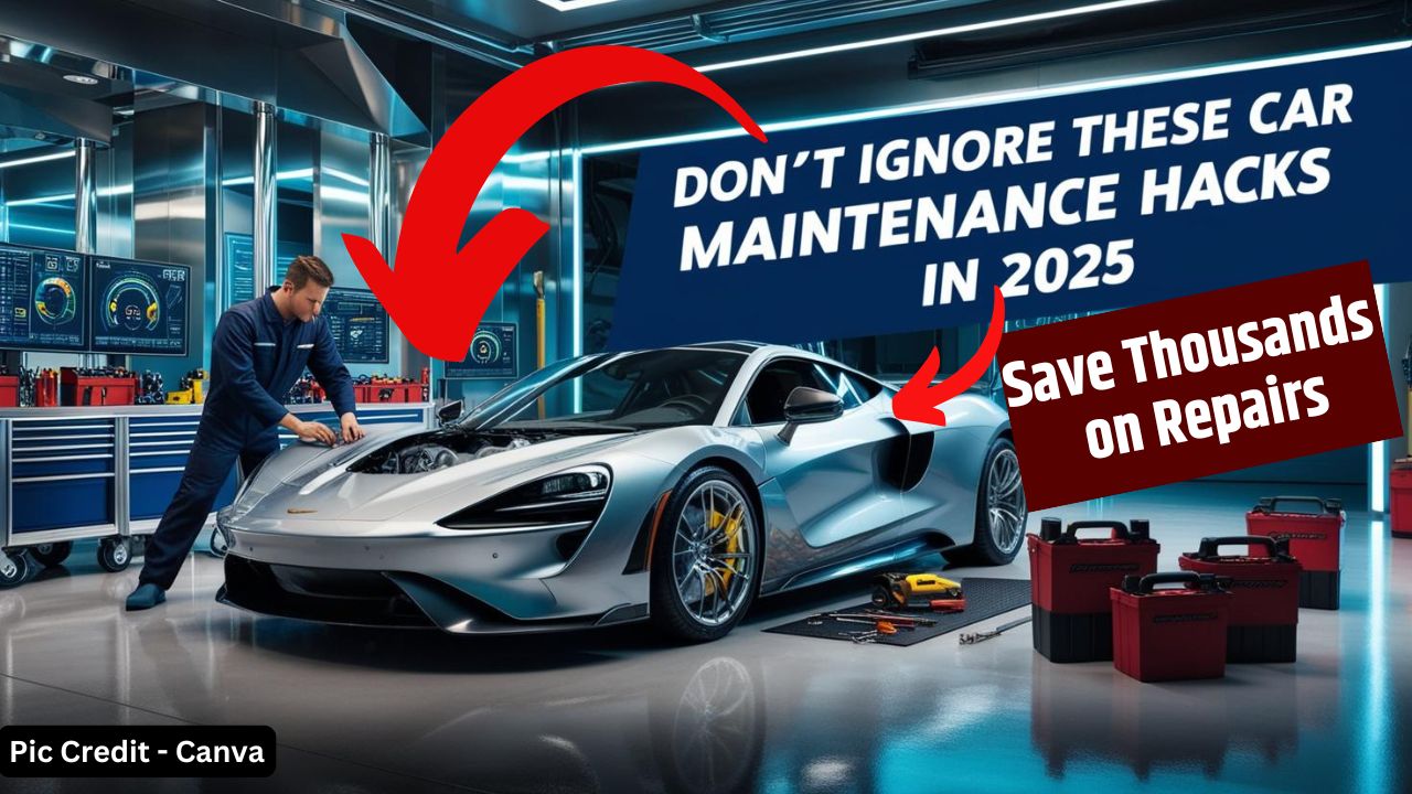 Don’t Ignore These Car Maintenance Hacks In 2025: Save Thousands on Repairs